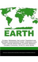Global Warming Includes Temperature Record, Greenhouse Gases, Aerosols and Soot, Solar Variation, Climate Models, Global Cooling, Effects, and More