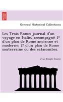 Les Trois Rome; journal d'un voyage en Italie, accompagné 1° d'un plan de Rome ancienne et moderne; 2° d'un plan de Rome souterraine ou des catacombes.