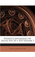 Poemetti Mitologici de' Secoli XIV, XV E XVI Volume 1