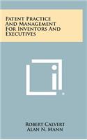 Patent Practice And Management For Inventors And Executives