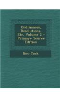 Ordinances, Resolutions, Etc, Volume 2 - Primary Source Edition