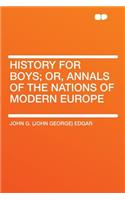 History for Boys; Or, Annals of the Nations of Modern Europe