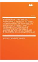 The Scheme of Christian and Philosophical Necessity Asserted: In Opposition to Mr. John Wesley's Tract on That Subject. with a Dissertation Concerning the Sensible Qualities of Matter: And the Doctrine of Color(English)
