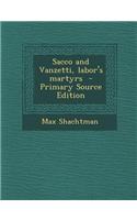 Sacco and Vanzetti, Labor's Martyrs - Primary Source Edition