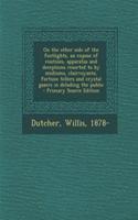 On the Other Side of the Footlights, an Expose of Routines, Apparatus and Deceptions Resorted to by Mediums, Clairvoyants, Fortune Tellers and Crystal Gazers in Deluding the Public - Primary Source Edition