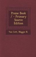 Praise Book / - Primary Source Edition