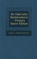 Die Faber'sche Buchdruckerei - Primary Source Edition