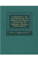 Architecture: An Introduction to the History and Theory of the Art of Building