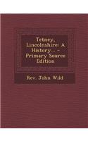 Tetney, Lincolnshire: A History... - Primary Source Edition
