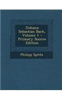 Johann Sebastian Bach, Volume 1