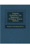English Grammar for Beginners - Primary Source Edition: (English)