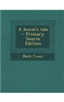 A Horse's Tale - Primary Source Edition