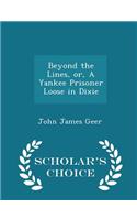 Beyond the Lines, Or, a Yankee Prisoner Loose in Dixie - Scholar's Choice Edition