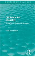 Violence for Equality (Routledge Revivals)