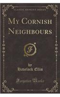 My Cornish Neighbours (Classic Reprint): (English)