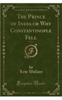 The Prince of India or Why Constantinople Fell, Vol. 1 (Classic Reprint): (English)