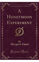 A Honeymoon Experiment (Classic Reprint)