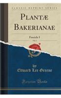 Plantæ Bakerianae, Vol. 3: Fascicle I (Classic Reprint): (English)