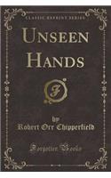 Unseen Hands (Classic Reprint)