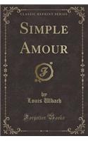 Simple Amour (Classic Reprint)