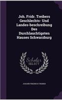 Joh. Fridr. Treibers Geschlechts- Und Landes-beschreibung Des Durchlauchtigsten Hauses Schwarzburg