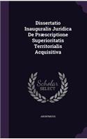 Dissertatio Inauguralis Juridica de Praescriptione Superioritatis Territorialis Acquisitiva