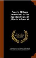 Reports of Cases Determined in the Appellate Courts of Illinois, Volume 95