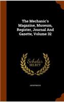 The Mechanic's Magazine, Museum, Register, Journal and Gazette, Volume 32