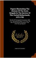 Papers Illustrating The History Of The Scots Brigade In The Service Of The United Netherlands, 1572-1782