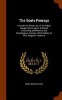 The Scots Peerage: Founded on Wood's Ed. of Sir Robert Douglas's Peerage of Scotland; Containing an Historical and Genealogical Account o