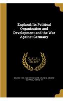 England; Its Political Organization and Development and the War Against Germany