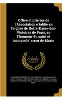 Office Et Prie Res de L'Association E Tablie En L'e Glise de Notre-Dame-Des-Victoires de Paris, En L'Honneur Du Saint Et Immacule C Ur de Marie