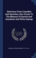 Selections From Comedies And Speeches; Also Verses To The Memory Of Garrick And Anecdotes And Witty Sayings