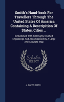 Smith's Hand-book For Travellers Through The United States Of America Containing A Descripition Of States, Cities ...