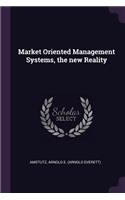 Market Oriented Management Systems, the new Reality