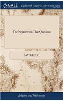 The Negative on That Question: Whether Is the Archangel Michael, Our Saviour? Examined and Defended. an Argument Designed to Prove the Real Humanity of Christ