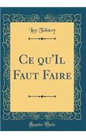 Ce Qu'il Faut Faire (Classic Reprint)