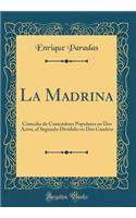 La Madrina: Comedia de Costumbres Populares En DOS Actos, El Segundo Dividido En DOS Cuadros (Classic Reprint)