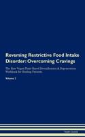 Reversing Restrictive Food Intake Disorder: Overcoming Cravings The Raw Vegan Plant-Based Detoxification & Regeneration Workbook for Healing Patients. Volume 3