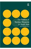 The Politics of Nuclear Weapons in South Asia