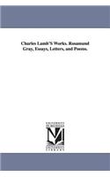 Charles Lamb'S Works. Rosamund Gray, Essays, Letters, and Poems.: Rosamund Gray, Essays, Letters, and Poems