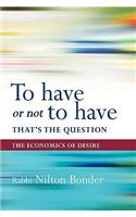 To Have or Not To Have That is the Question