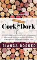 Cork Dork: A Wine-Fueled Adventure Among the Obsessive Sommeliers, Big Bottle Hunters, and Rogue Scientists Who Taught Me to Live for Taste