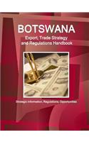 Botswana Export, Trade Strategy and Regulations Handbook - Strategic Information, Regulations, Opportunities