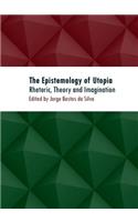 Epistemology of Utopia: Rhetoric, Theory and Imagination