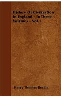 History Of Civilization In England - In Three Volumes - Vol. I