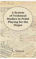 System of Technical Studies in Pedal Playing for the Organ