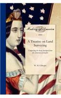 Treatise on Land Surveying: Comprising the Theory Developed from Five Elementary Principles; And the Practice with the Chain Alone, the Compass, the Transit, the Theodolite, th