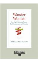 Wander Woman: How High-Achieving Women Find Contentment and Direction (Large Print 16pt)