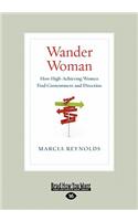 Wander Woman: How High-Achieving Women Find Contentment and Direction (Large Print 16pt)